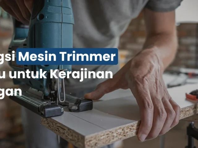 Fungsi Mesin Trimmer Kayu untuk Kerajinan Tangan
