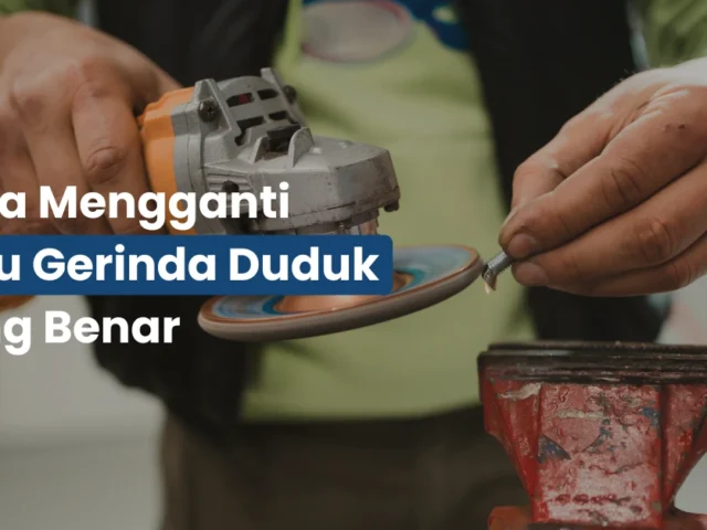 Cara Mengganti Batu Gerinda Duduk yang Benar
