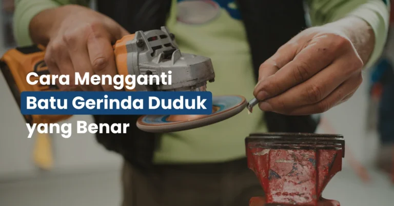 Cara Mengganti Batu Gerinda Duduk yang Benar