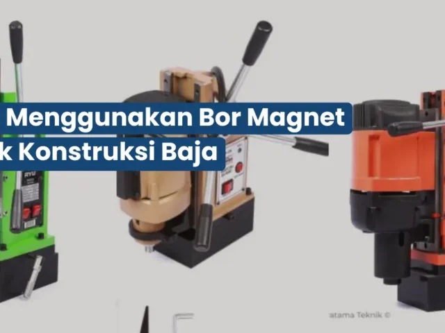 Cara Menggunakan Bor Magnet untuk Konstruksi Baja