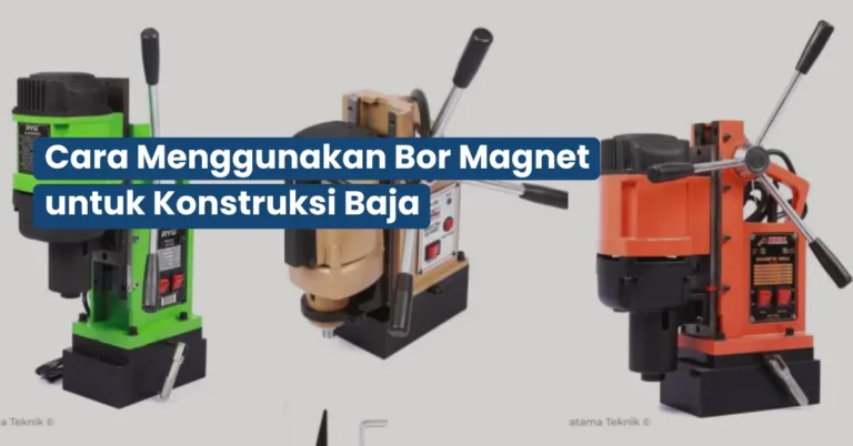 Cara Menggunakan Bor Magnet untuk Konstruksi Baja