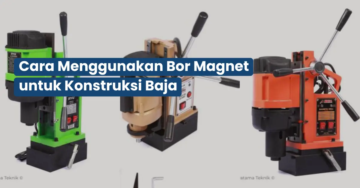 Cara Menggunakan Bor Magnet untuk Konstruksi Baja
