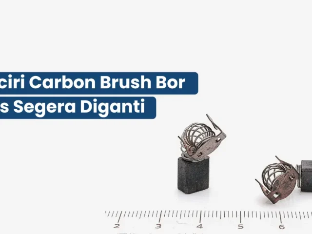 Ciri-ciri Carbon Brush Bor Harus Segera Diganti