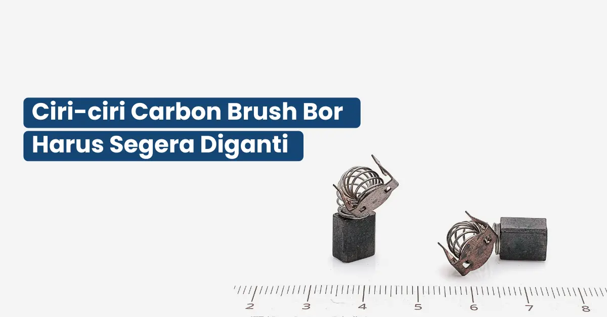 Ciri-ciri Carbon Brush Bor Harus Segera Diganti
