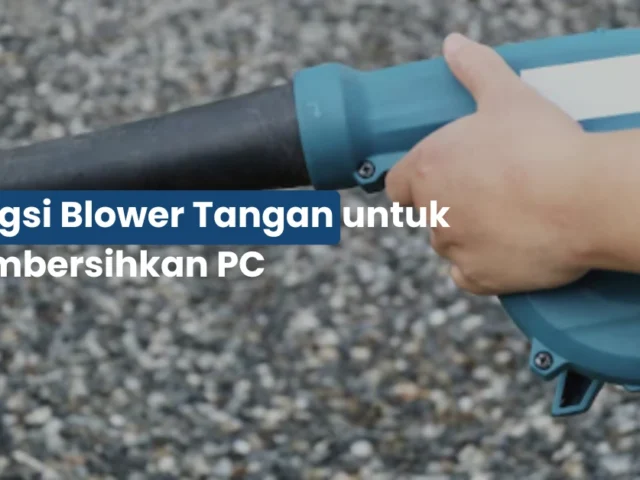 Fungsi Blower Tangan untuk Membersihkan PC