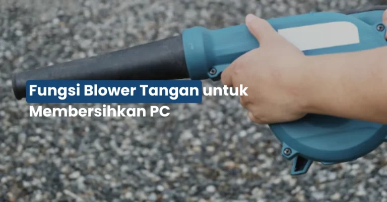 Fungsi Blower Tangan untuk Membersihkan PC