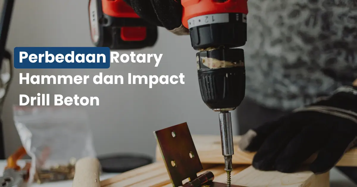 Perbedaan Rotary Hammer dan Impact Drill Beton