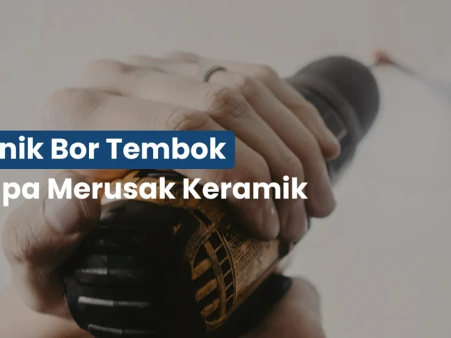 Teknik Bor Tembok Tanpa Merusak Keramik