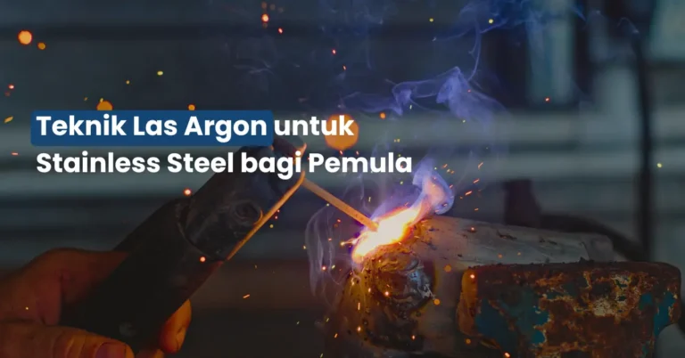 Teknik Las Argon untuk Stainless Steel bagi Pemula