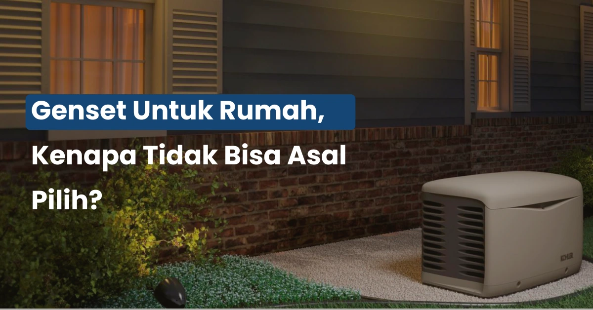 Genset untuk Rumah, Kenapa Tidak Bisa Asal Pilih?