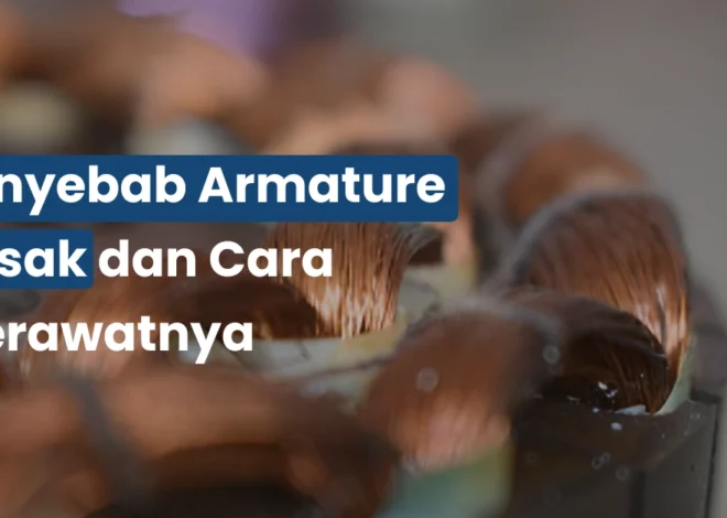 Penyebab Armature Rusak dan Cara Merawatnya