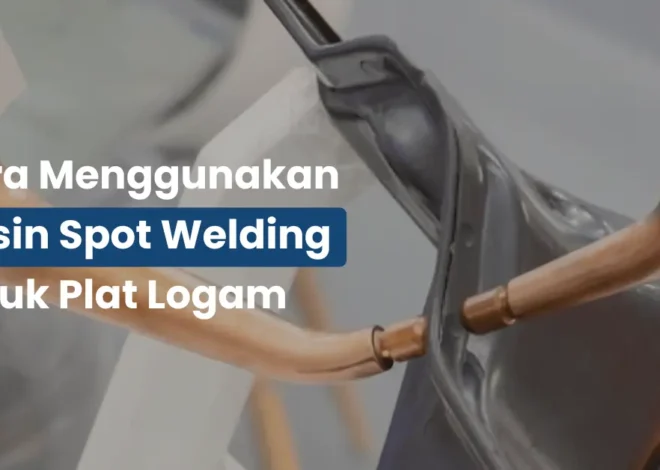 Cara Menggunakan Mesin Spot Welding untuk Plat Logam