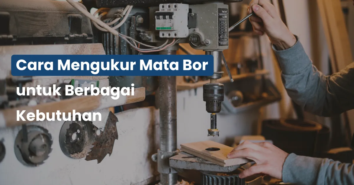 Cara Mengukur Mata Bor untuk Berbagai Kebutuhan