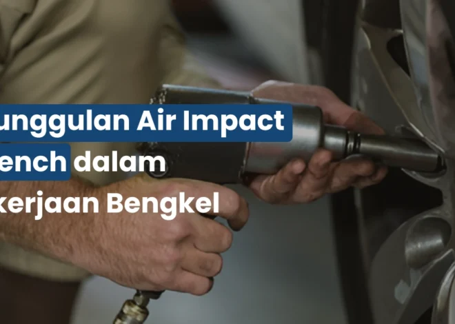 Keunggulan Air Impact Wrench dalam Pekerjaan Bengkel