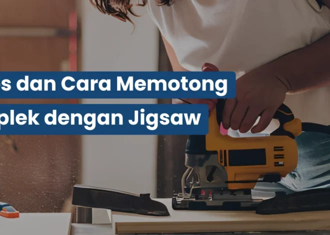 Tips dan Cara Memotong Triplek dengan Jigsaw
