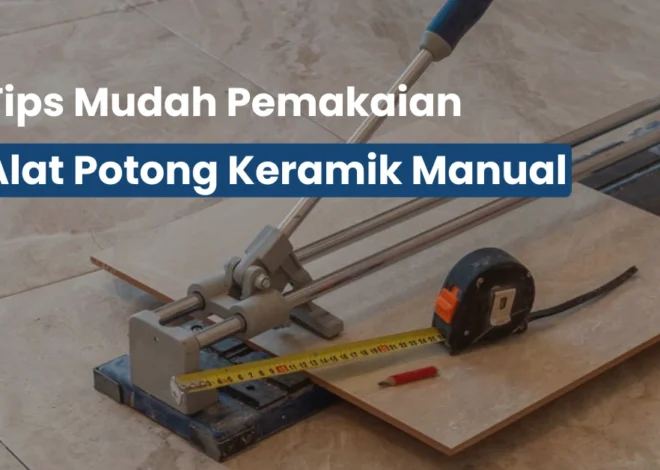 Rahasia Pakai Alat Potong Keramik Lantai Manual