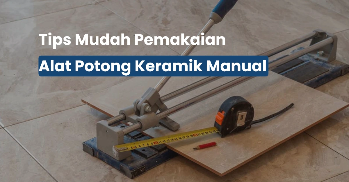 Rahasia Pakai Alat Potong Keramik Lantai Manual