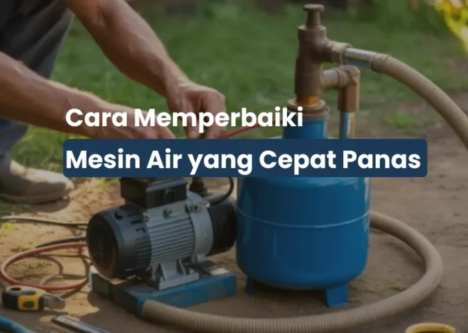Cara Memperbaiki Pompa Air yang Cepat Panas