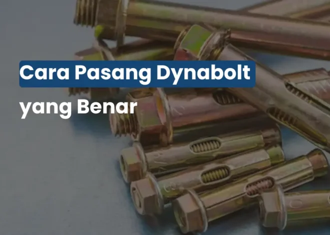 Cara Pasang Dynabolt yang Benar Biar Nggak Copot