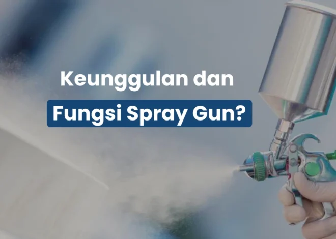 Fungsi Spray Gun Menentukan Hasil Semprotan Rapi atau Berantakan