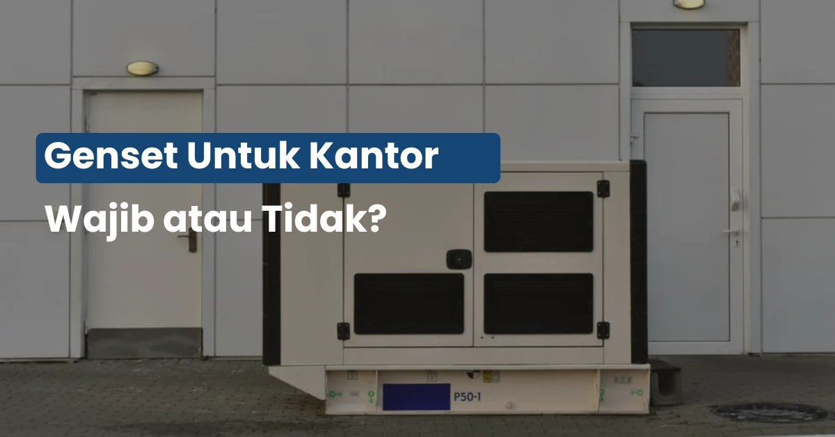 Genset untuk Kantor Wajib atau Tidak? Ini Penjelasannya