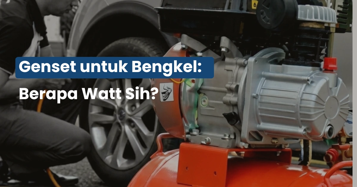 Genset untuk Bengkel Berapa Watt Sih?