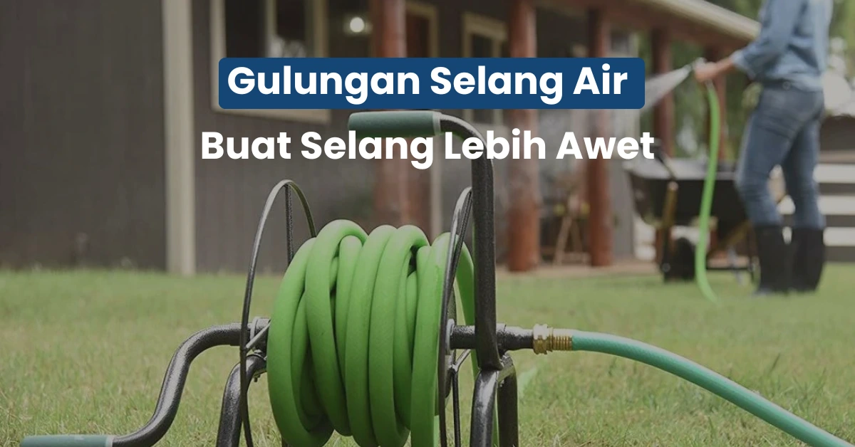 Gulungan Selang Air Bukan Sekadar Rapi, Ini Dampaknya ke Umur Selang