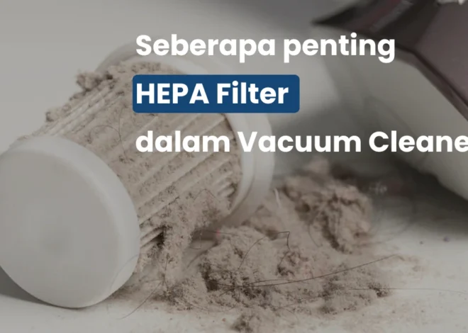 Filter HEPA Vacuum Cleaner: Seberapa Penting Sih?
