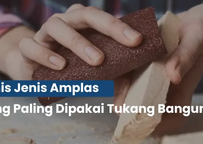 Jenis Amplas Paling Dipakai Tukang Bangunan