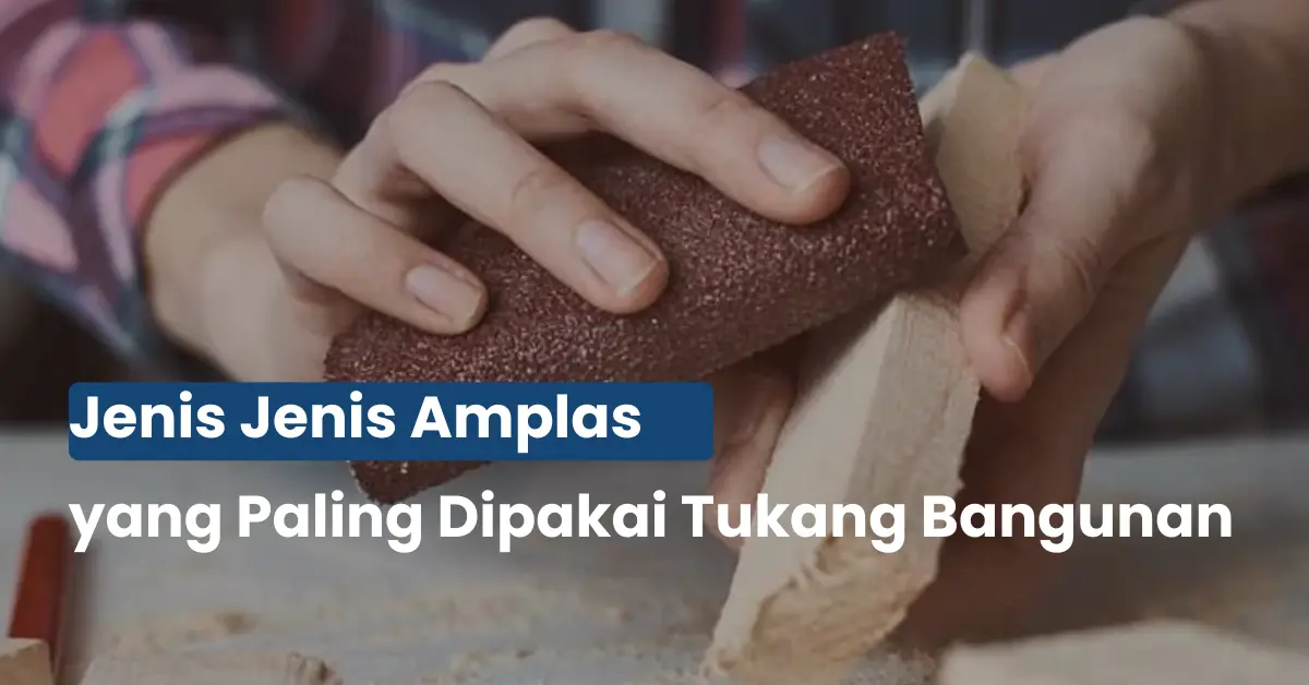 Jenis Amplas Paling Dipakai Tukang Bangunan