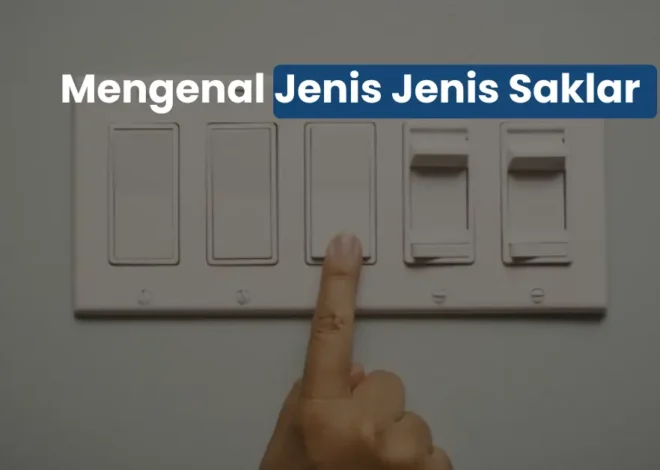 Jenis Jenis Saklar yang Wajib Tukang Listrik Paham