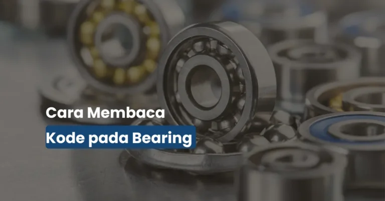 Panduan Lengkap Membaca Kode Ukuran Bearing