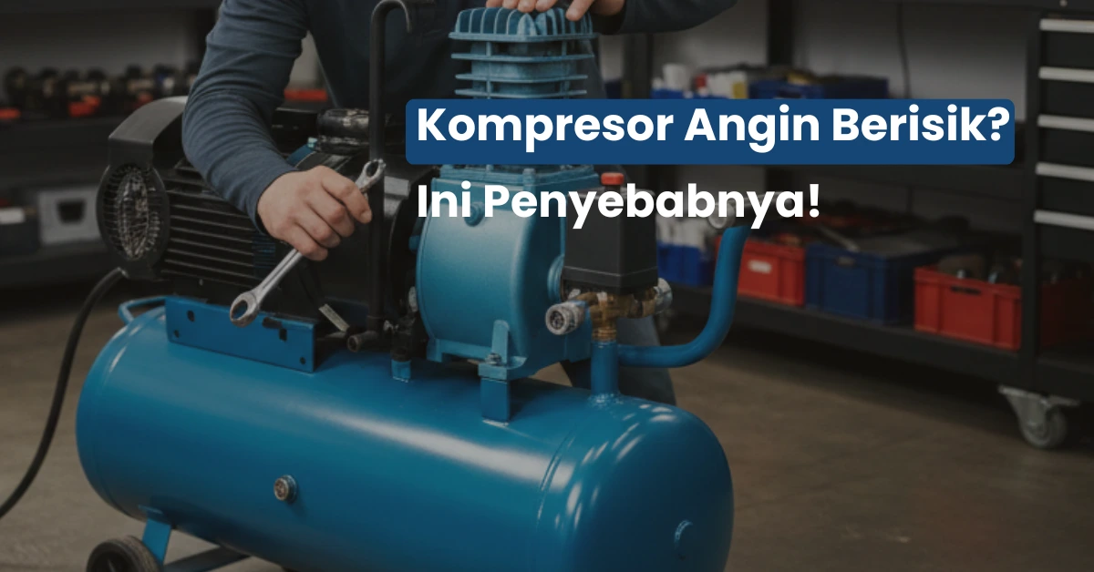 Kompresor Angin Berisik? Ini Penyebab Umum yang Sering Diabaikan