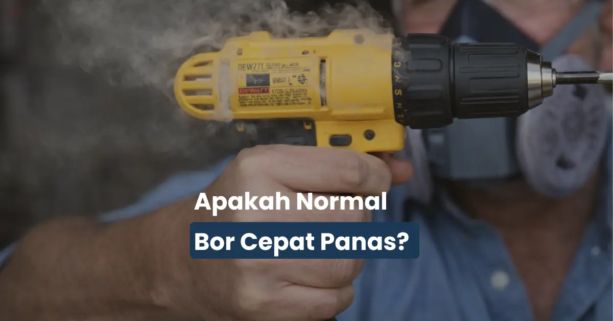Bor Cepat Panas Saat Digunakan, Ini Penyebab Utamanya