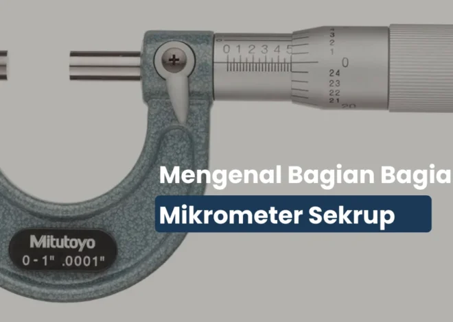 Ini Bagian Bagian Mikrometer Sekrup dan Fungsinya!