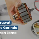 Cara Merawat Armature Gerinda Agar Tahan Lama