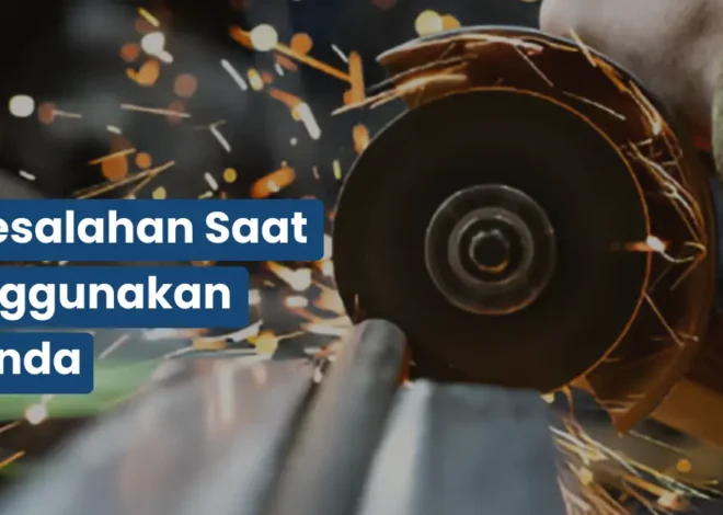 12 Kesalahan Saat Menggunakan Gerinda