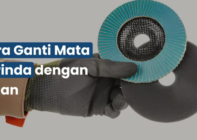 Cara Ganti Mata Gerinda dengan Aman