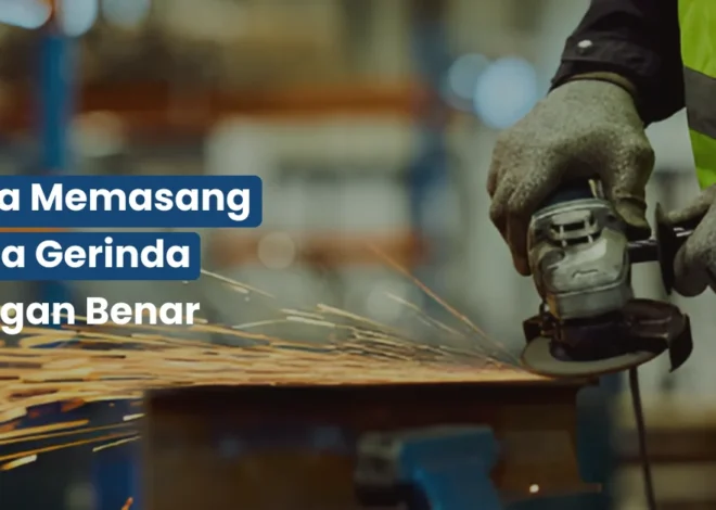 Cara Memasang Mata Gerinda dengan Benar