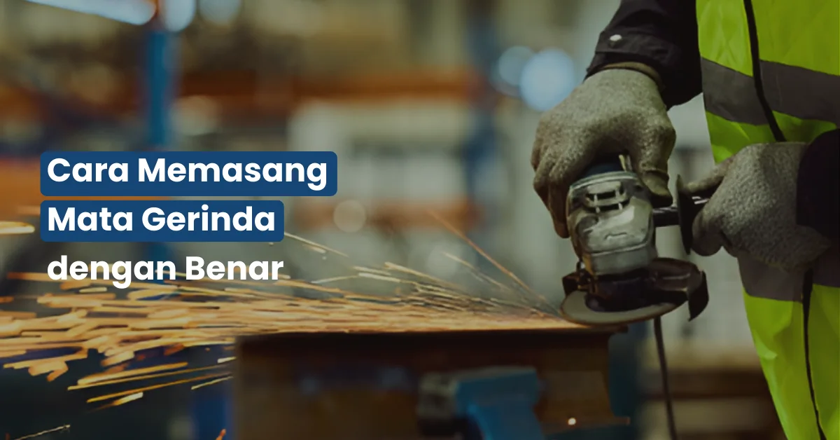 Cara Memasang Mata Gerinda dengan Benar
