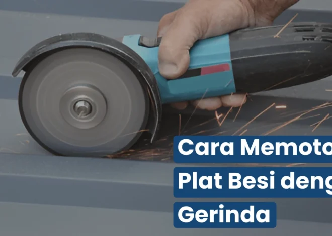 Cara Memotong Plat Besi dengan Gerinda