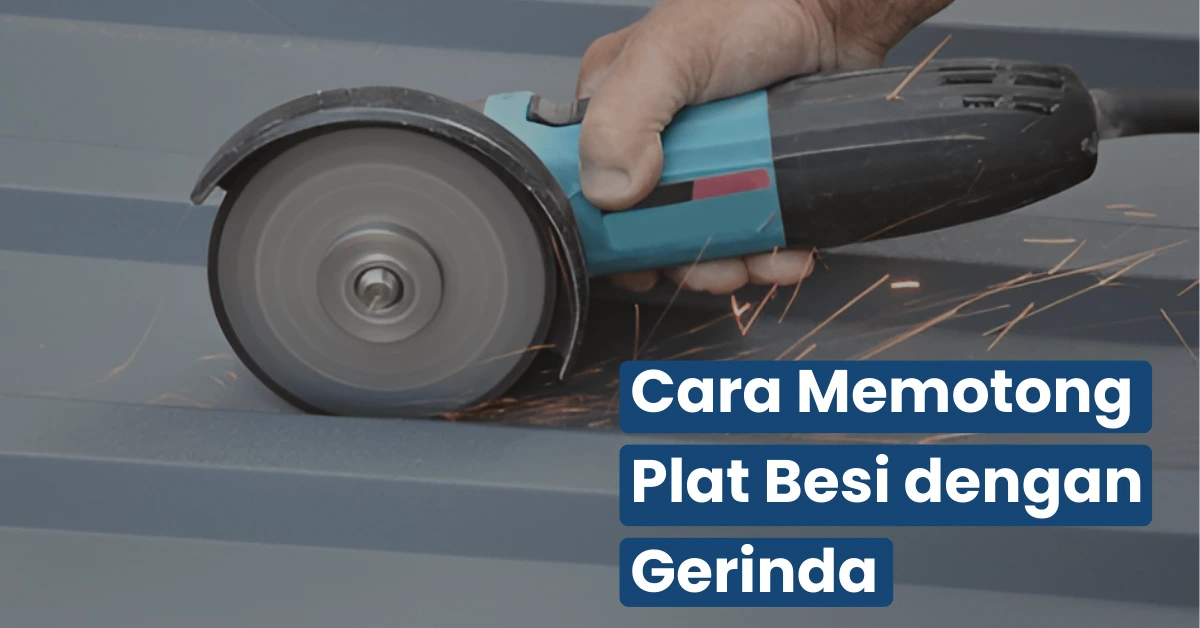 Cara Memotong Plat Besi dengan Gerinda