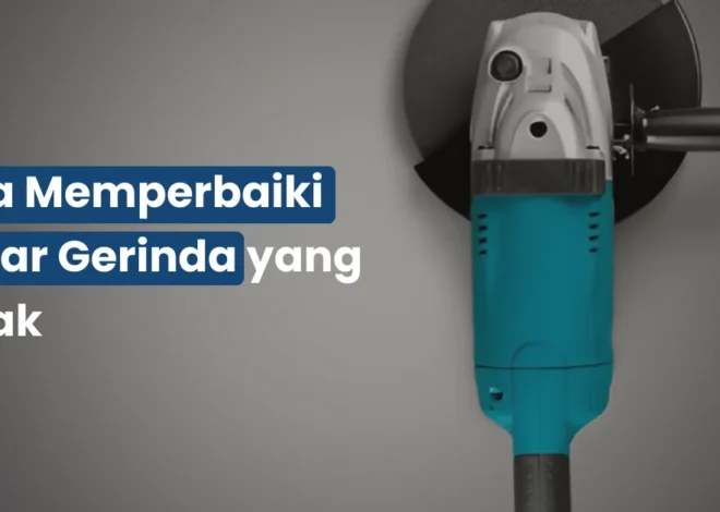 Cara Memperbaiki Saklar Gerinda yang Rusak