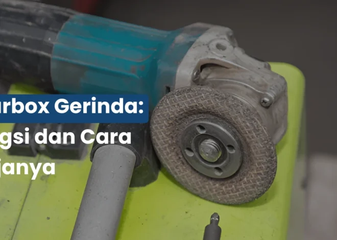 Gearbox Gerinda: Fungsi dan Cara Kerjanya