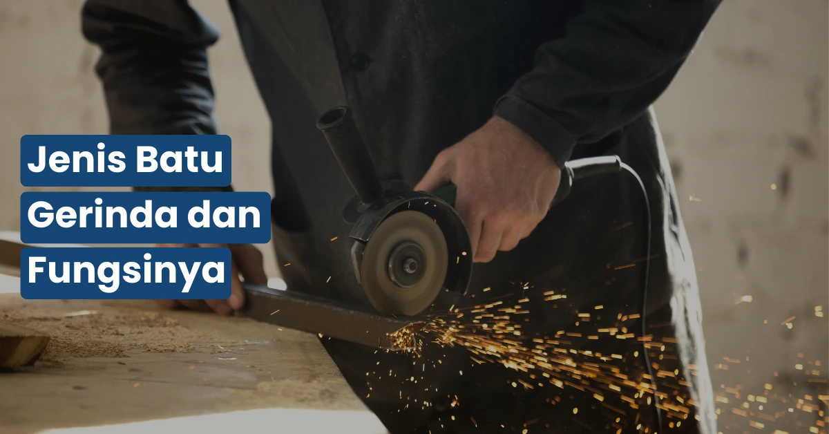 Jenis Batu Gerinda dan Fungsinya