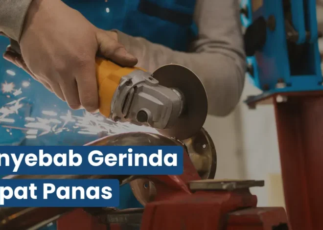 Penyebab Gerinda Cepat Panas