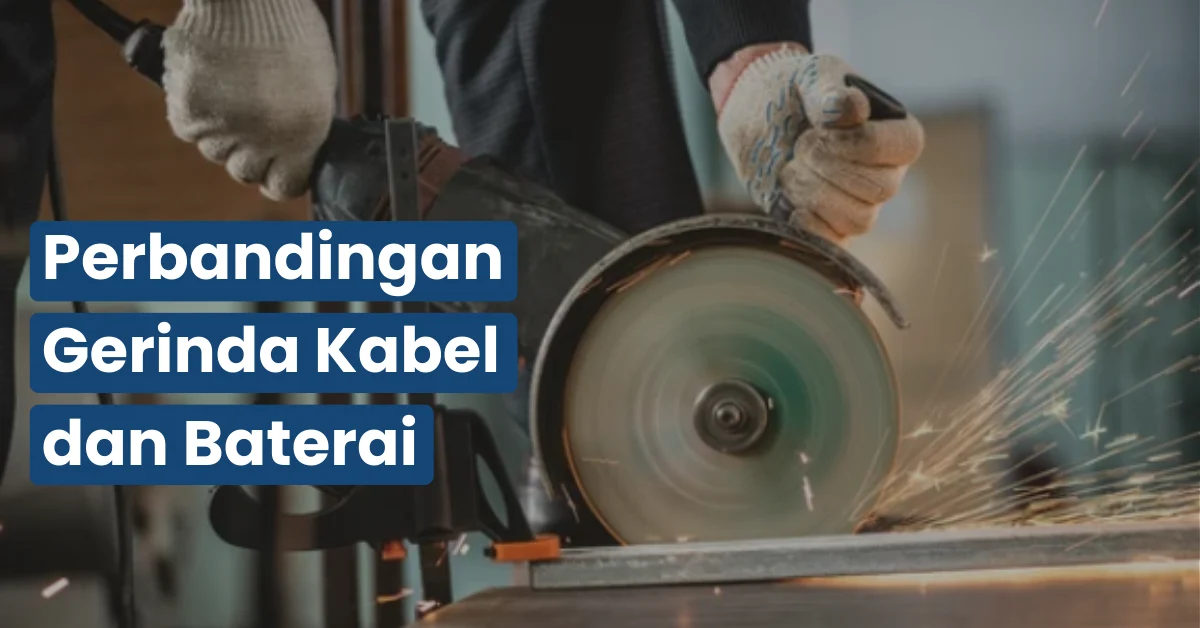 Perbandingan Gerinda Kabel dan Gerinda Baterai