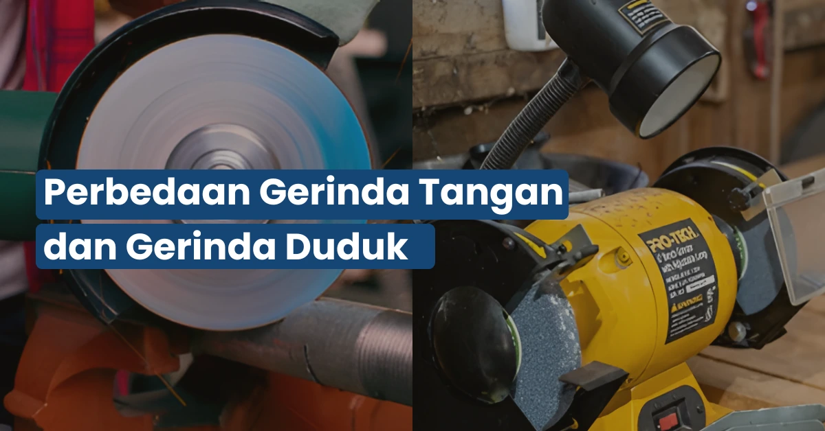 Perbedaan Gerinda Tangan dan Gerinda Duduk