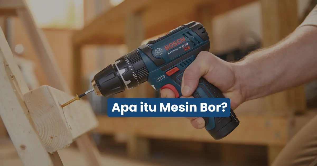 Apa Itu Mesin Bor? Pengertian, Fungsi, dan Cara Kerjanya