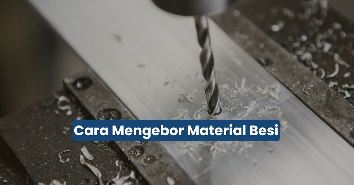 Cara Mengebor Besi dengan Rapi Tanpa Bikin Mata Bor Cepat Rusak